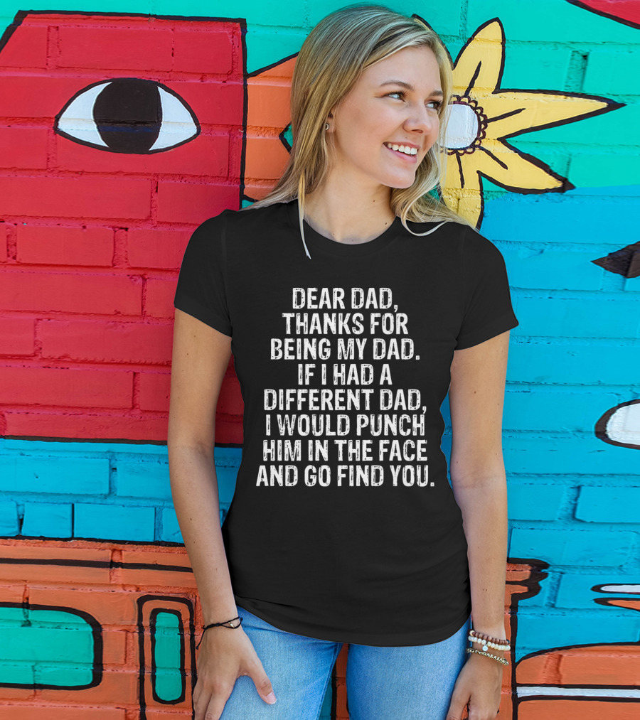 Dear Dad Thanks For Being My Dad Funny Sarcasm Punch Him Son Daughter79 T-Shirt