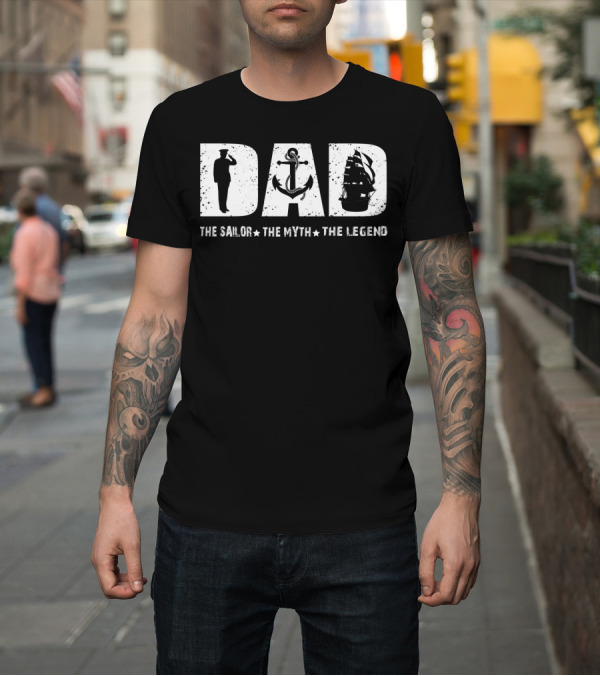 Shirt: Dad The Sailor The Myth The Legend Fathers Day T-Shirt Dad The Sailor The Myth The Legend Fathers Day T-Shirt