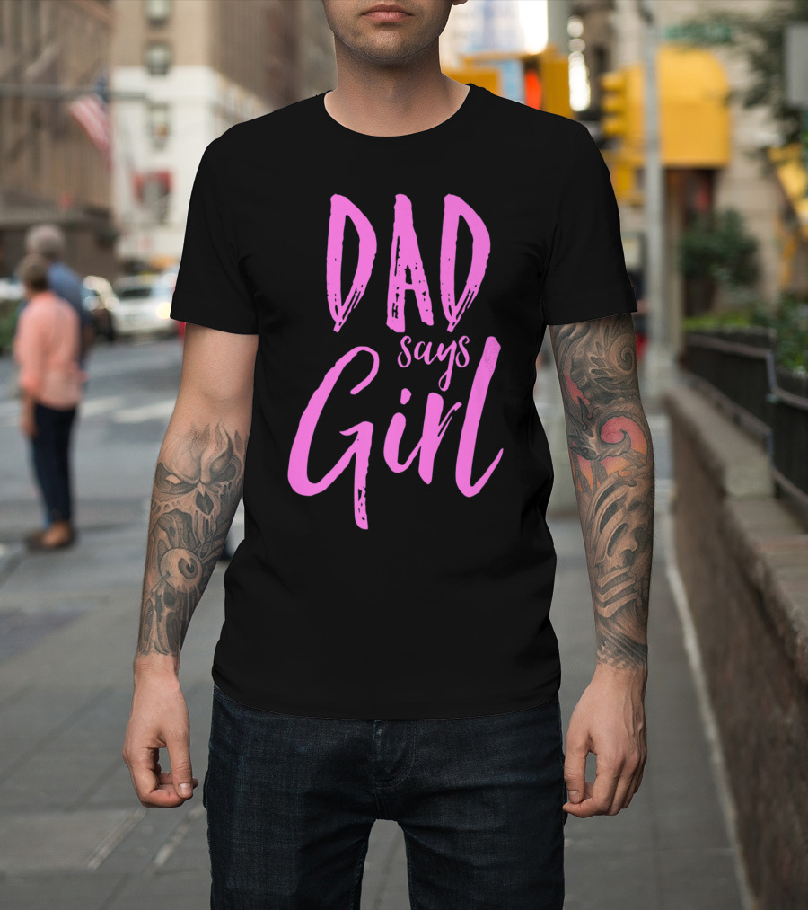 Dad Says Girl Gender Reveal Announcement Party82 T-Shirt