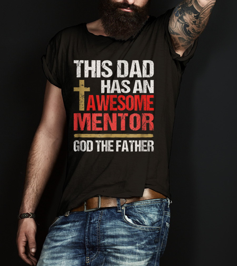 This Dad Has An Awesome Mentor God The Father T-Shirt