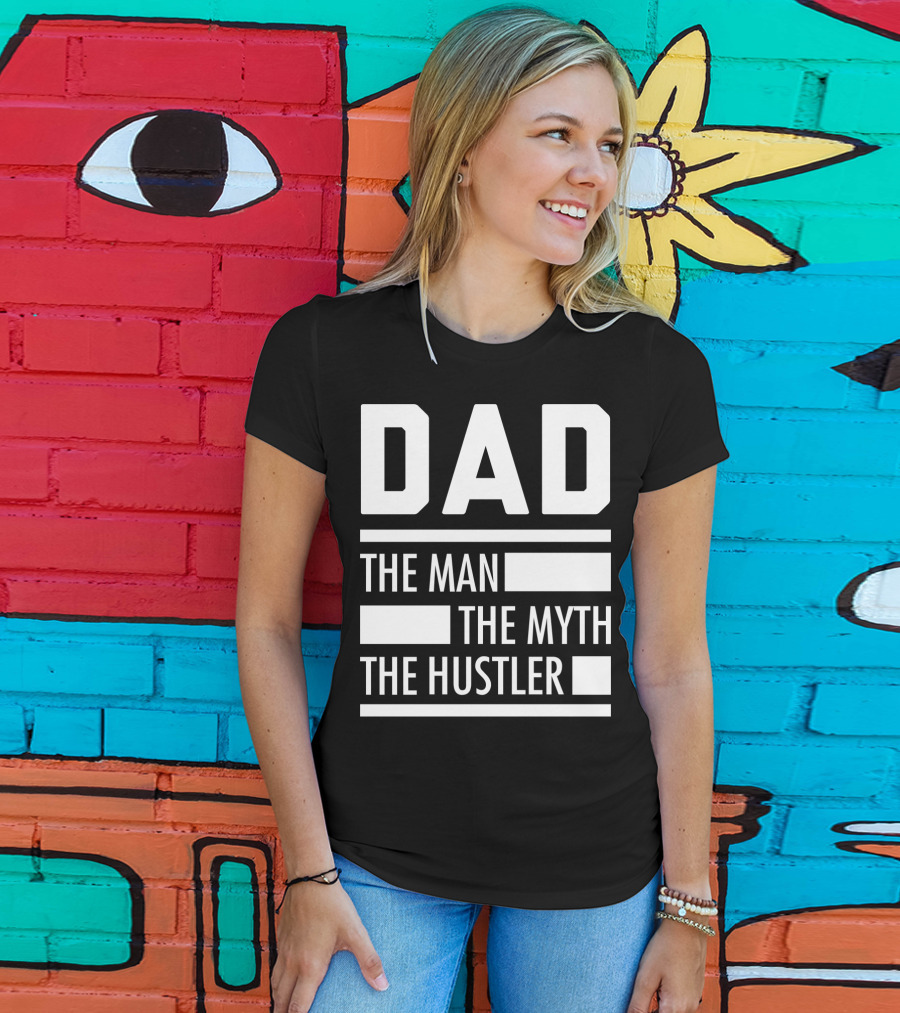 DAD THE MAN THE MYTH THE HUSTLER For Hustlers34 T-Shirt