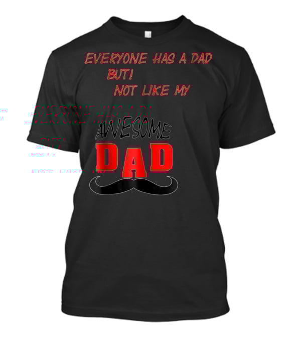 Everyone Has A Dad But Not Like My Awesome Dad T-Shirt