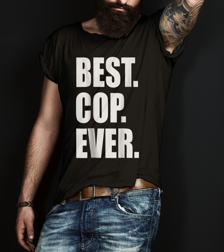 Best Cop Ever Police Dad T-Shirt