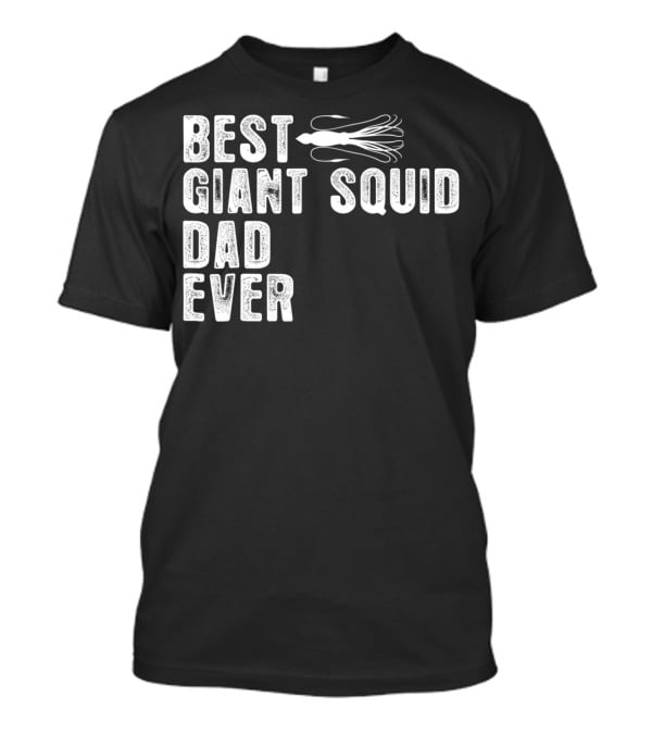 Best Giant Squid Dad Ever With White Squid T-Shirt