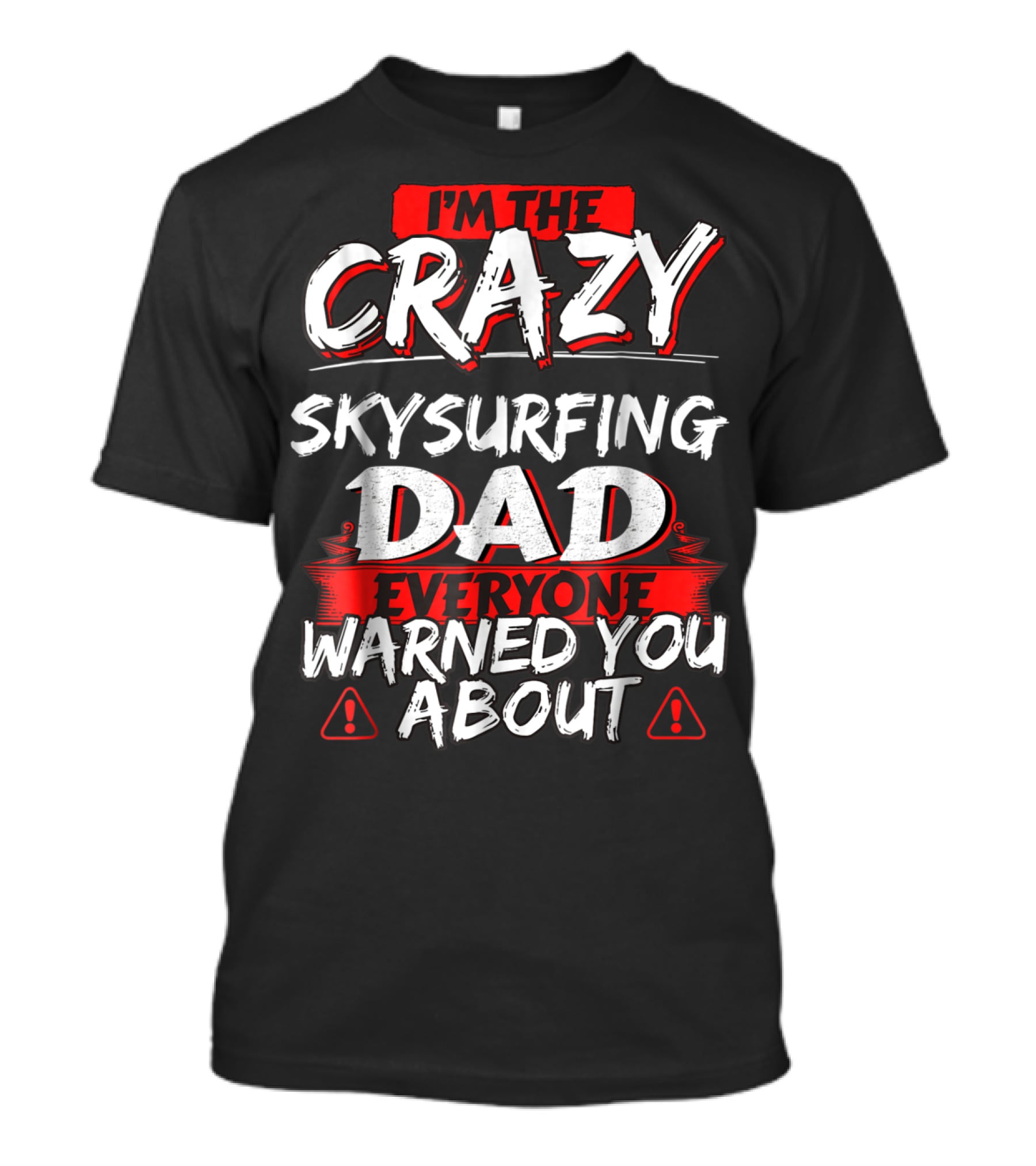 I'm The Crazy Skysurfing Dad Everyone Warned You About T-Shirt