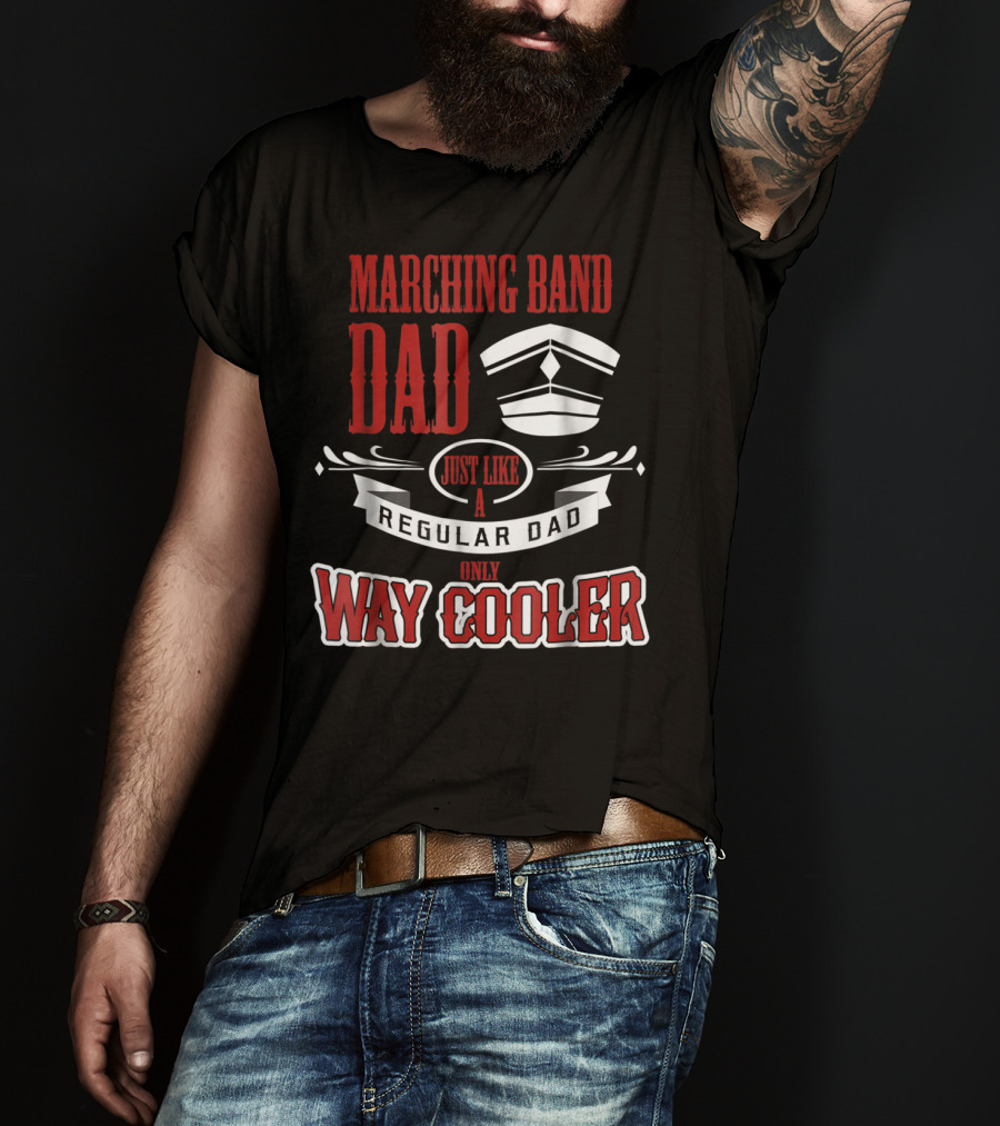 Marching Band Dad Just Like A Regular Dad Only Way Cooler T-Shirt