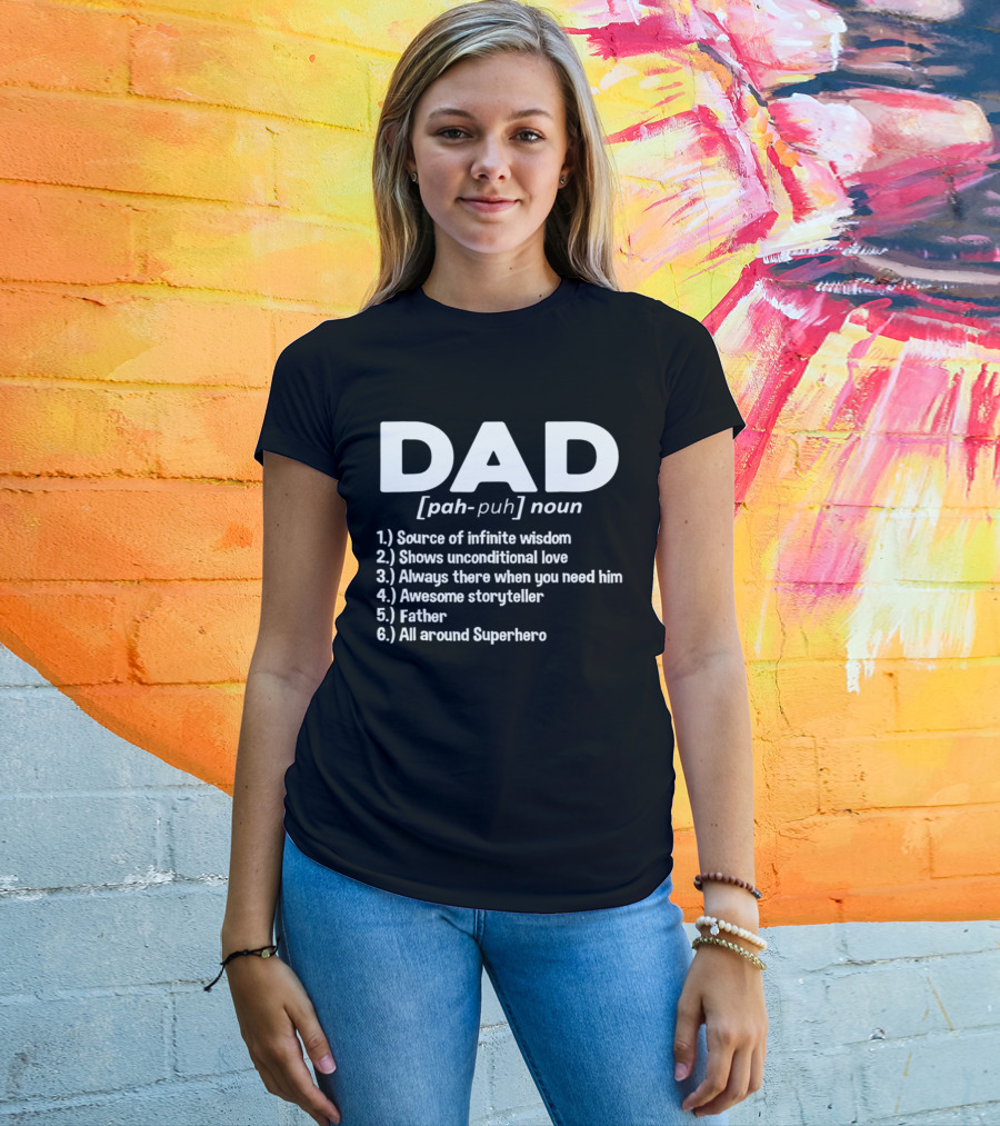 DAD Noun Source Of Infinite Wisdom Unconditional Love Always There Awesome Storyteller Father All Around Superhero T-Shirt