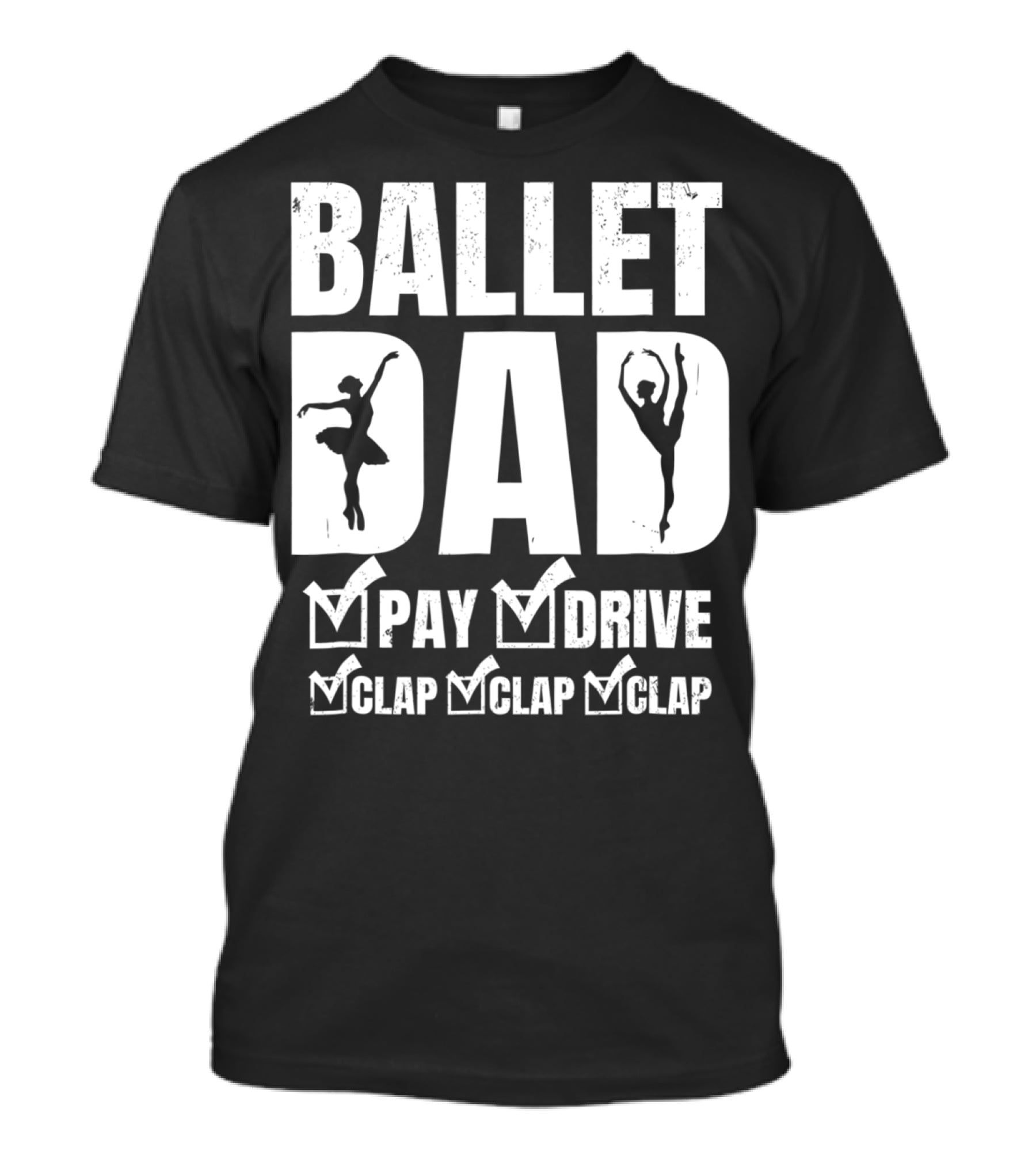 Ballet Dad Pay Drive Clap Clap Clap T-Shirt