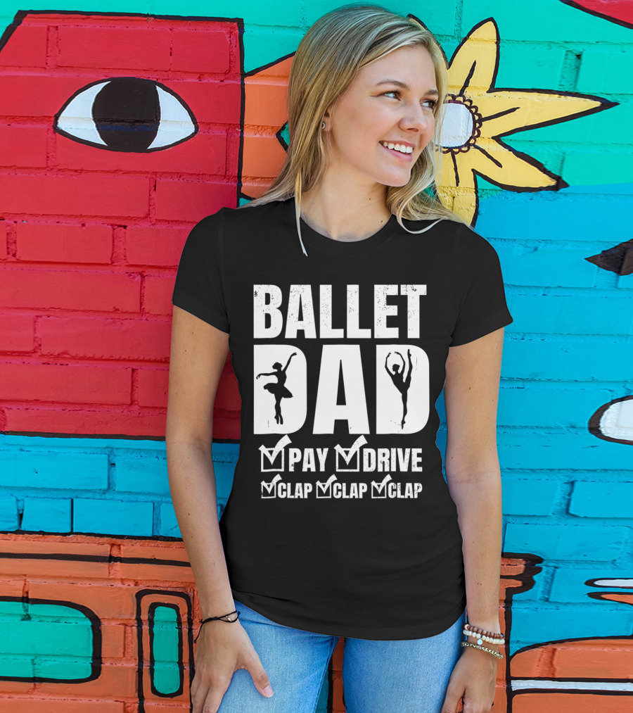 Ballet Dad Pay Drive Clap Clap Clap T-Shirt
