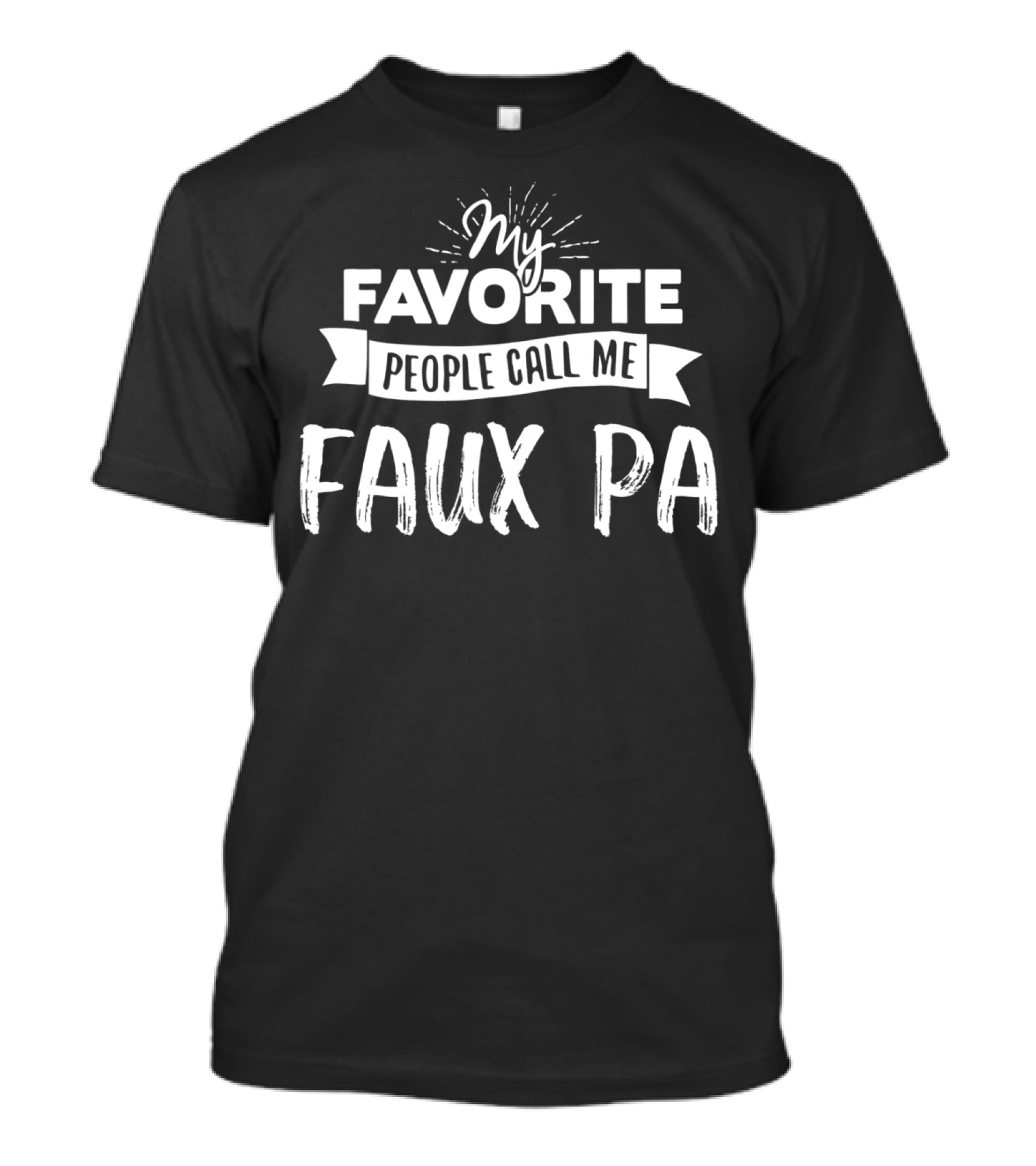 My Favorite People Call Me Faux Pa T-Shirt