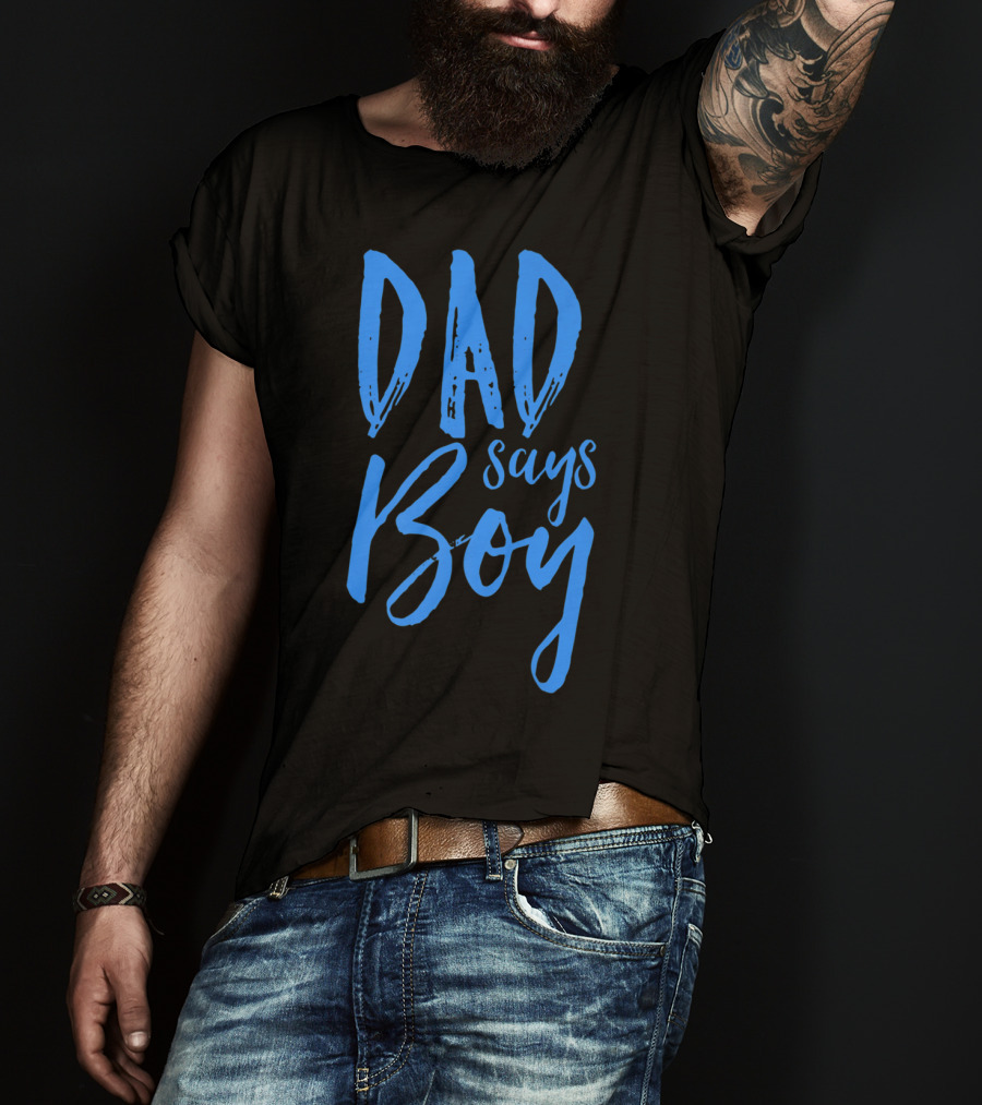 Dad Says Boy Gender Reveal Announcement Party T-Shirt