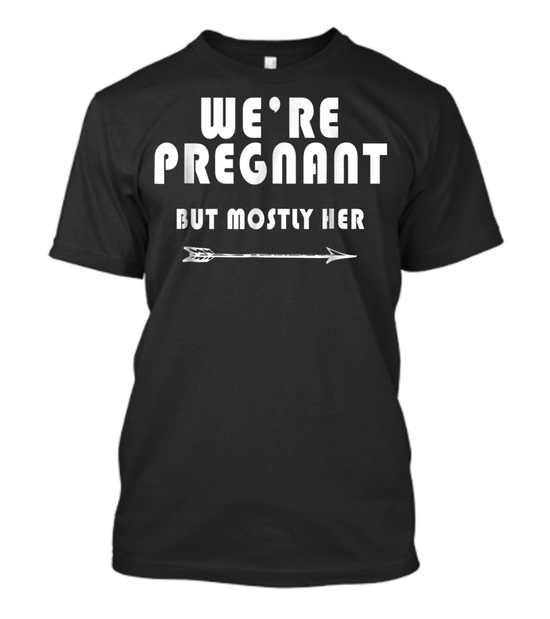 WE'RE PREGNANT BUT MOSTLY HER Dad Pregnancy Announcement Funny Baby Announcement T-Shirt