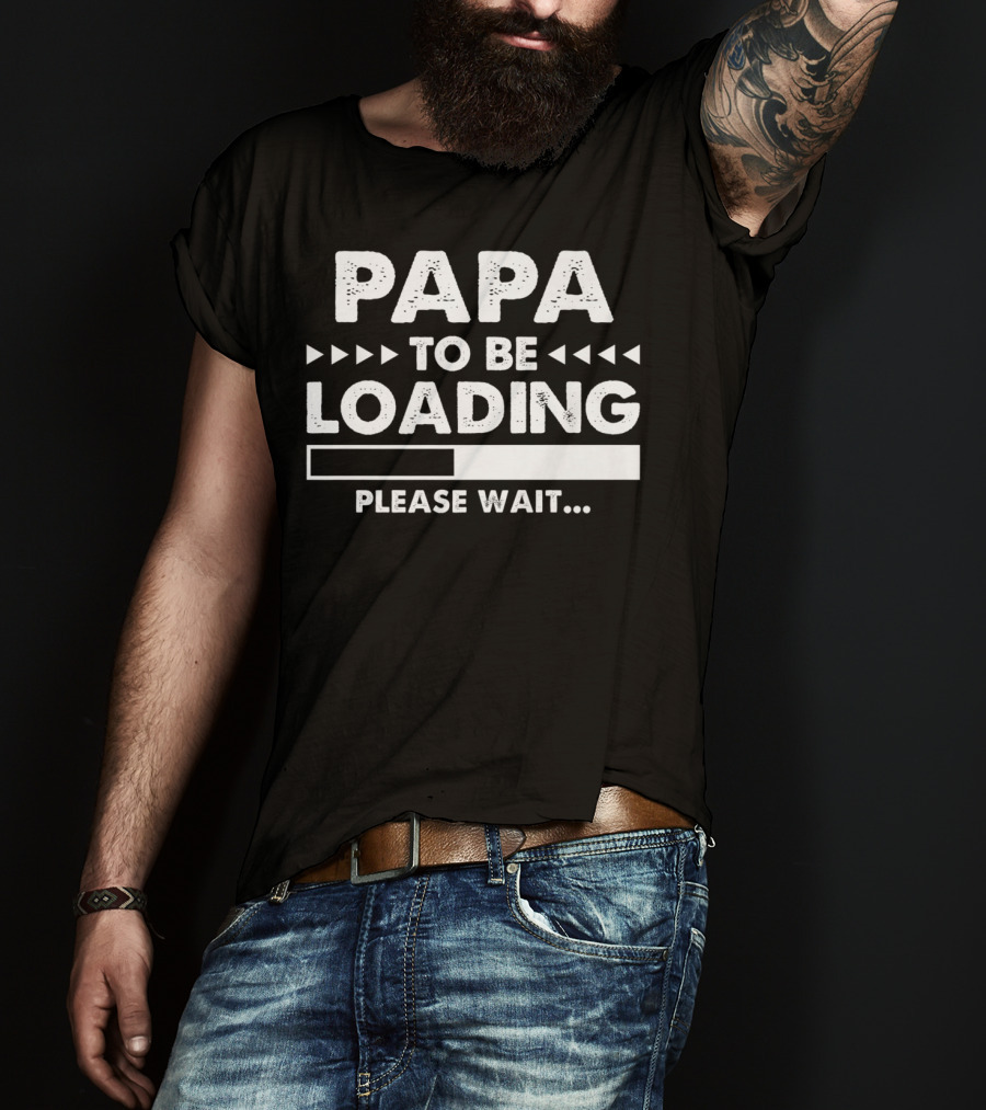 Papa To Be Loading Please Wait Dad Father56 T-Shirt