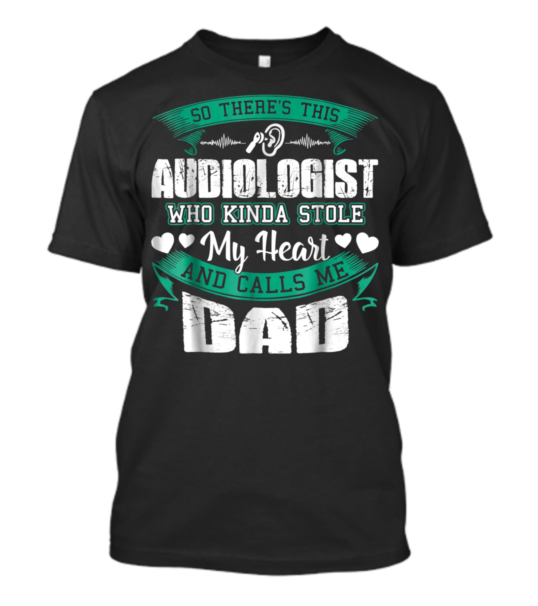 So There's This Audiologist Who Kinda Stole My Heart And Calls Me Dad T-Shirt