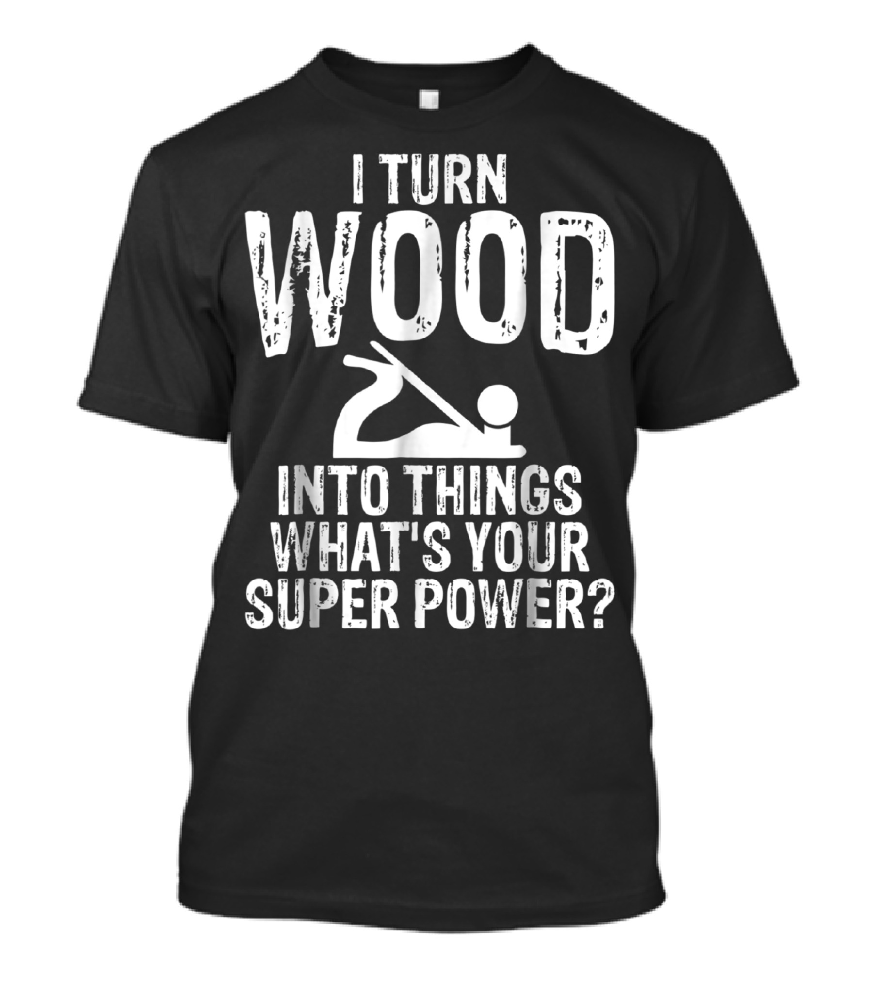 I Turn Wood Into Things What's Your Super Power? Carpenters Grandpa T-Shirt