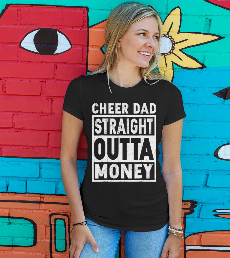 Cheer Dad Straight Outta Money T-Shirt