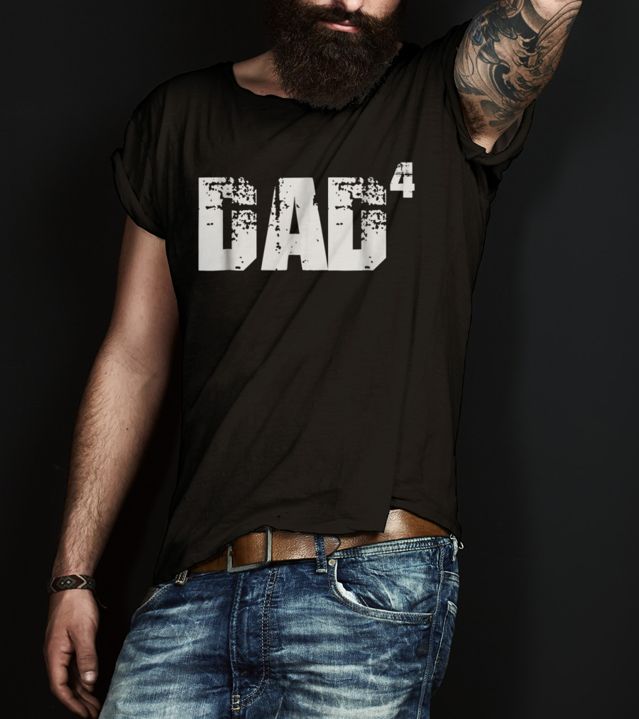 DAD To The Fourth Power T-Shirt