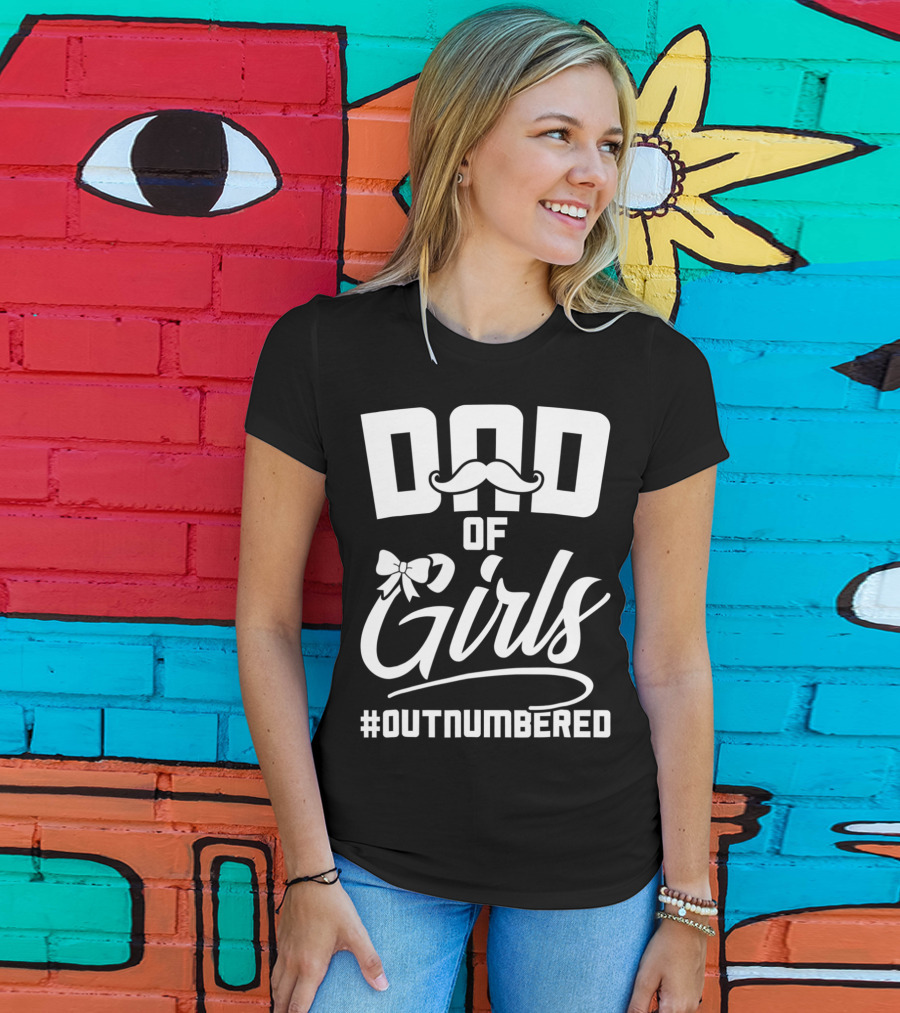 Dad Of Girls #Outnumbered Fathers Day From Daughter T-Shirt