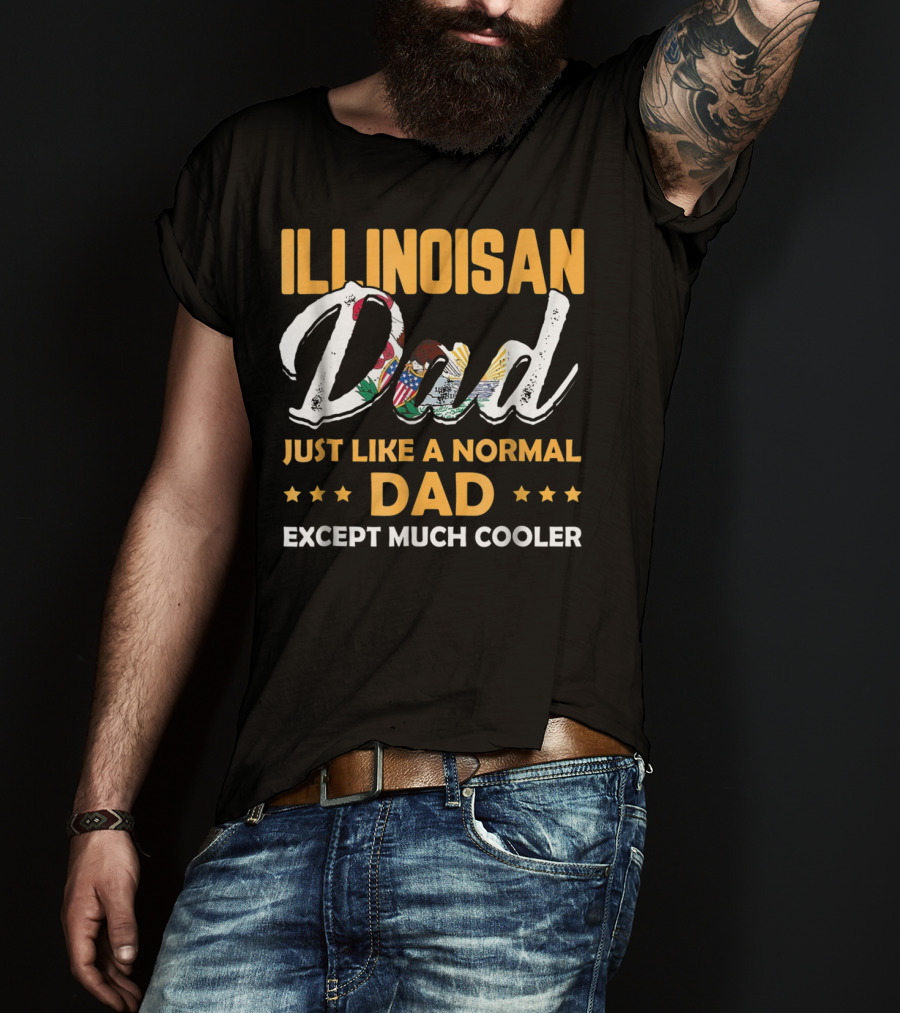 Illinoisan Dad Just Like A Normal Dad Except Much Cooler T-Shirt