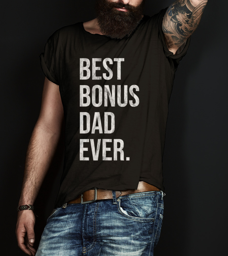 Best Bonus Dad Ever Stepdad T-Shirt