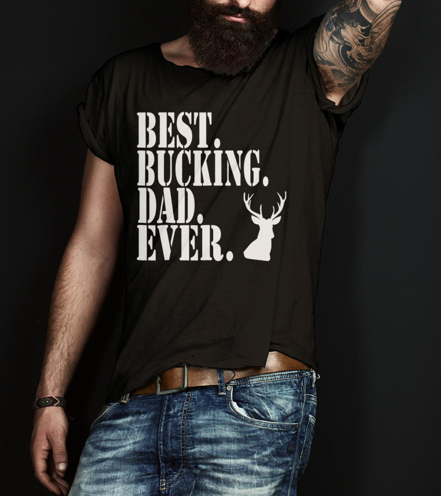 Best Bucking Dad Ever Hunting Deer Head Funny S97 T-Shirt