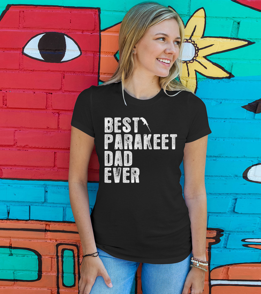 BEST PARAKEET DAD EVER Bird T-Shirt