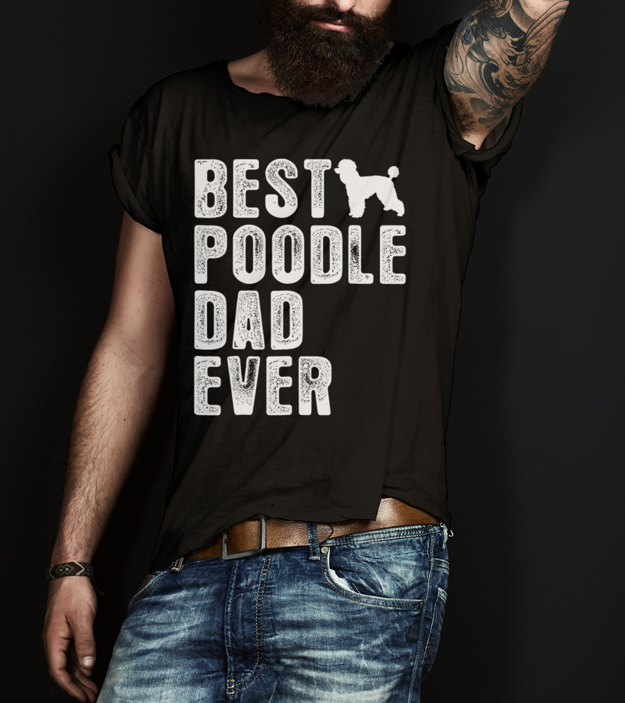 Best Poodle Dad Ever Poodle T-Shirt