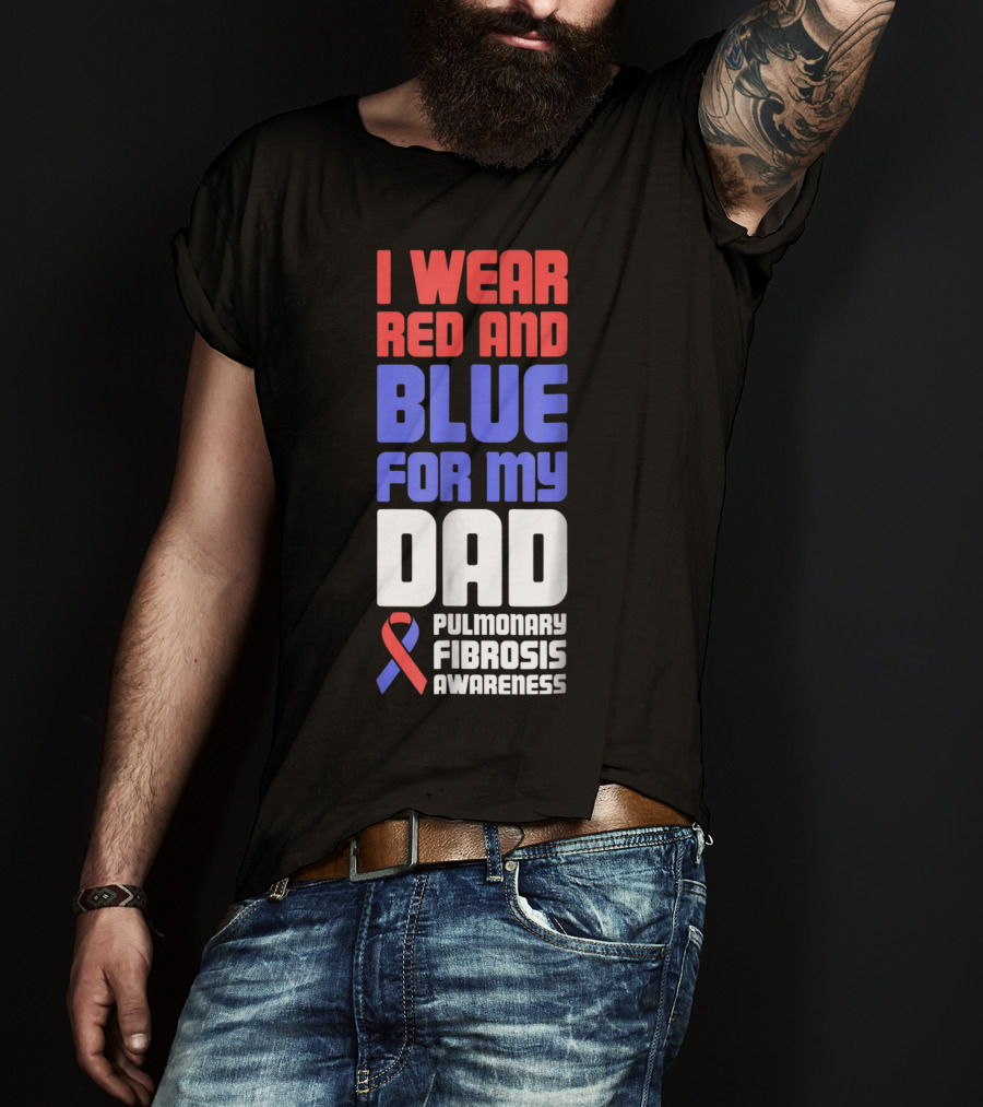 I Wear Red And Blue For My Dad Pulmonary Fibrosis Awareness T-Shirt