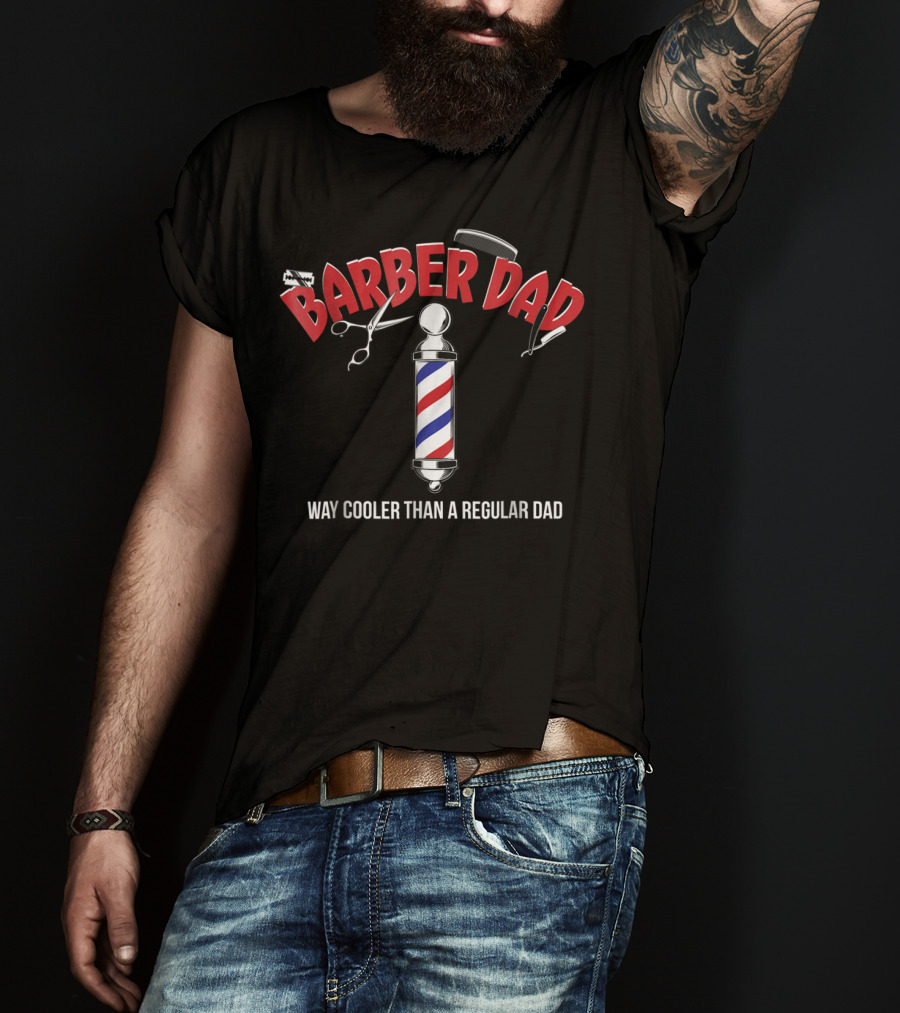 Barber Dad Way Cooler Than A Regular Dad Funny From Son Daughter T-Shirt