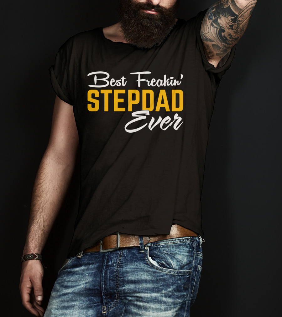 Best Freakin' Stepdad Ever Family Love STEP T-Shirt