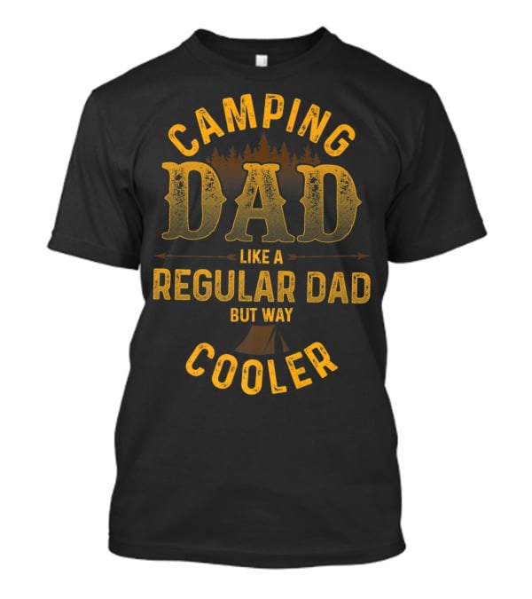 Camping Dad Like A Regular Dad But Way Cooler Forest Tent Scene T-Shirt