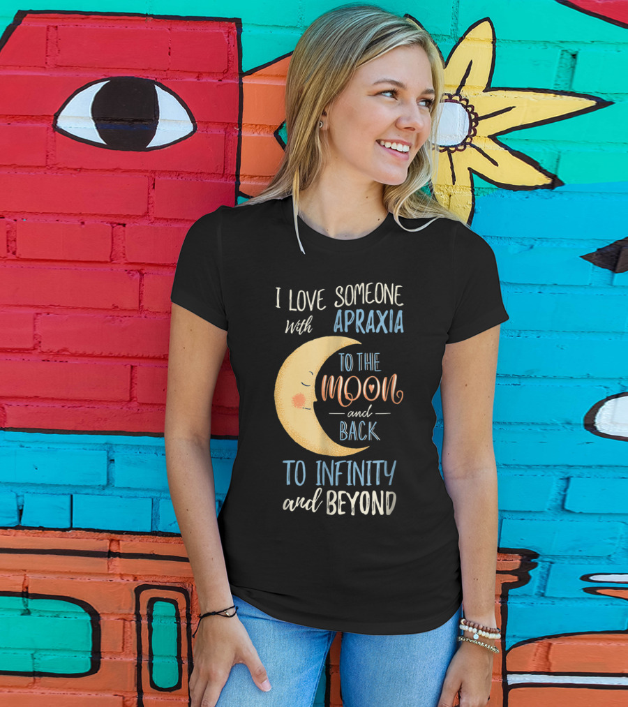 I Love Someone With Apraxia To The Moon And Back To Infinity And Beyond T-Shirt