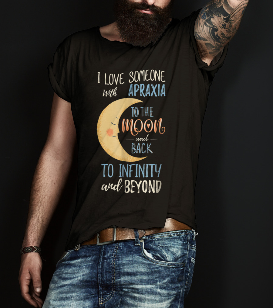 I Love Someone With Apraxia To The Moon And Back To Infinity And Beyond T-Shirt