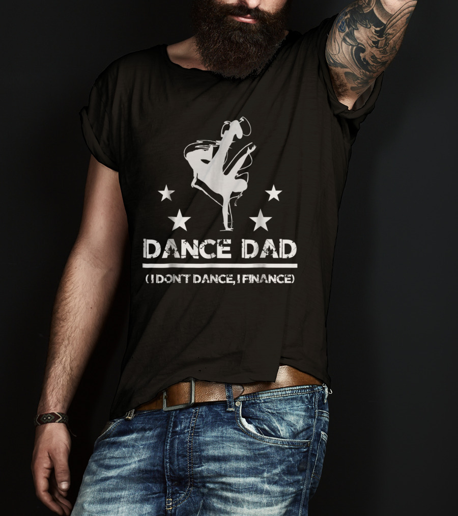 Dance Dad I Don't Dance I Finance Breakdancing Star T-Shirt