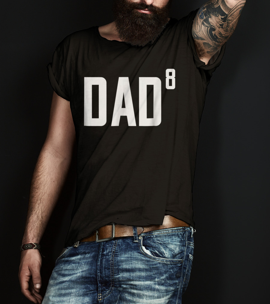 Dad To The Power Of 8 Fathers Of Eight Children T-Shirt