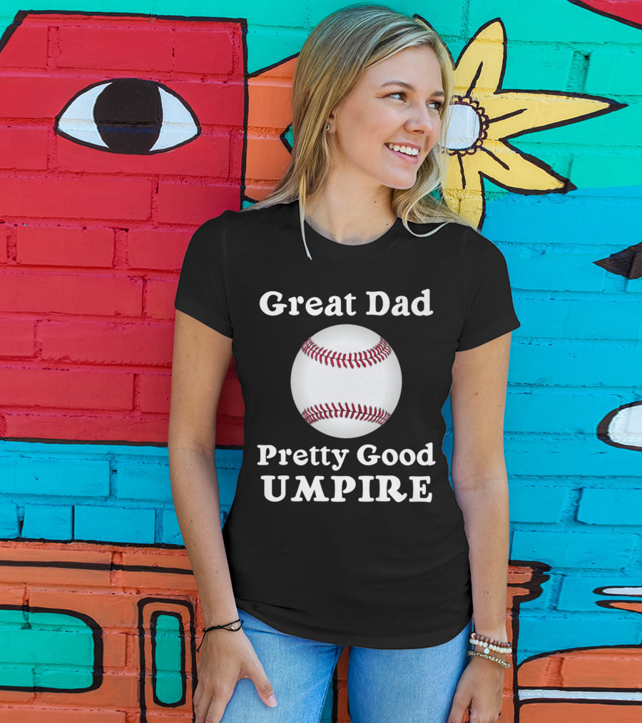 Great Dad Pretty Good Umpire Baseball Softball T-Shirt