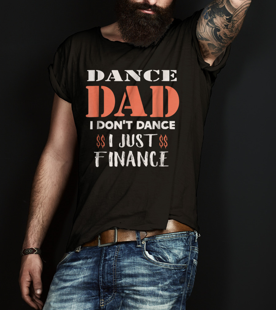 Dance Dad I Don't Dance I Just Finance Funny Birthday Definition T-Shirt