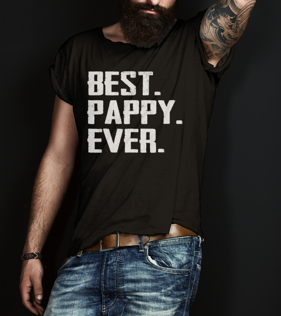 Best Pappy Ever Birthday Men Dad47 Three Words T-Shirt