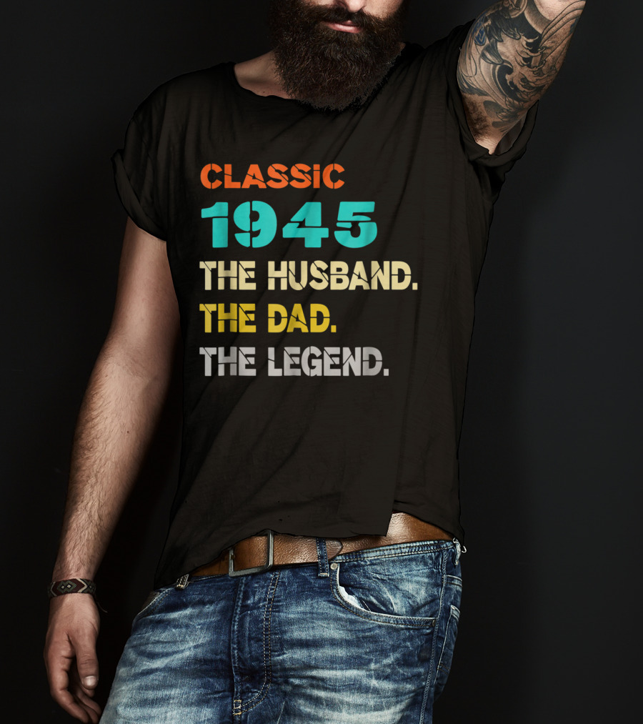 Classic 1945 The Husband The Dad The Legend T-Shirt