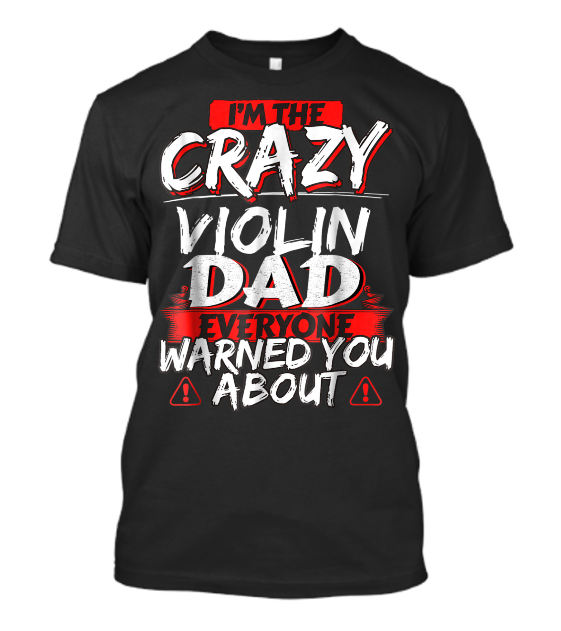 I'm The Crazy Violin Dad Everyone Warned You About T-Shirt