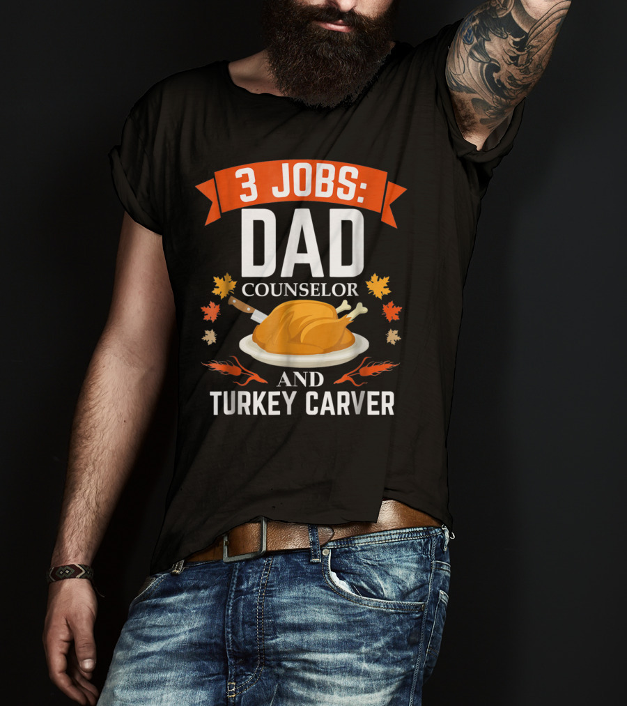 3 Jobs Dad Counselor And Turkey Carver T-Shirt