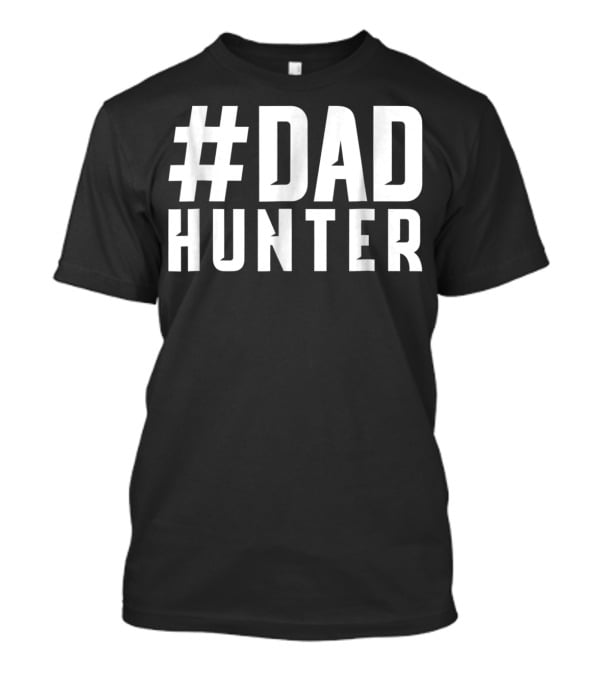 DAD Hunter Funny Daddy Hunting Fishing Father T-Shirt