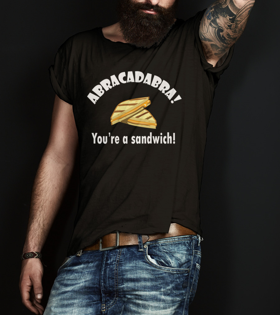 Abracadabra You're A Sandwich Dad Joke Birthday T-Shirt