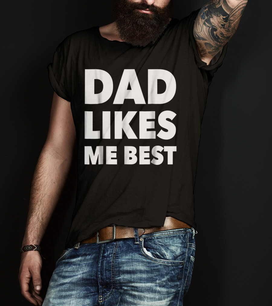 Dad Likes Me Best Funny Sibling Gag Family T-Shirt