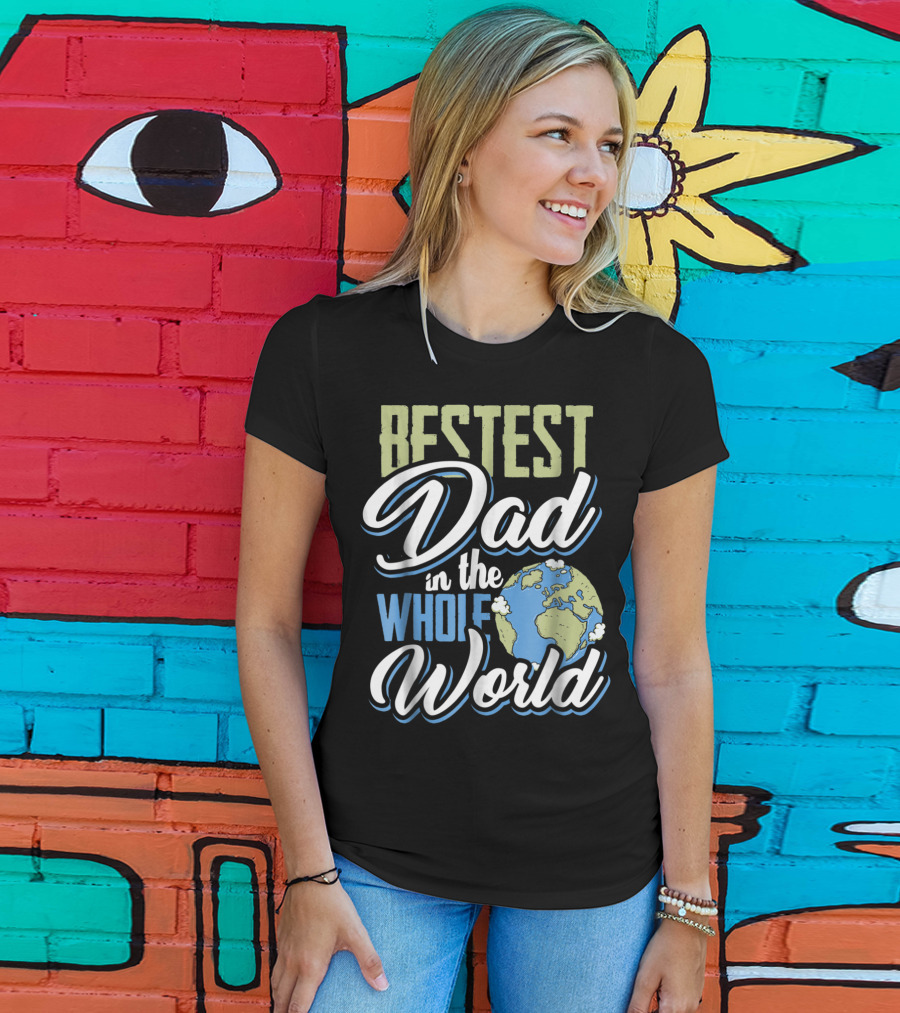 Bestest Dad In The Whole World Earth Globe T-Shirt