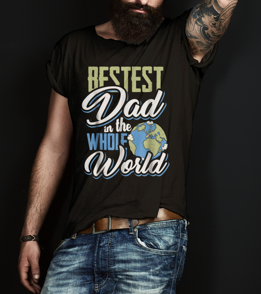 Bestest Dad In The Whole World Earth Globe T-Shirt