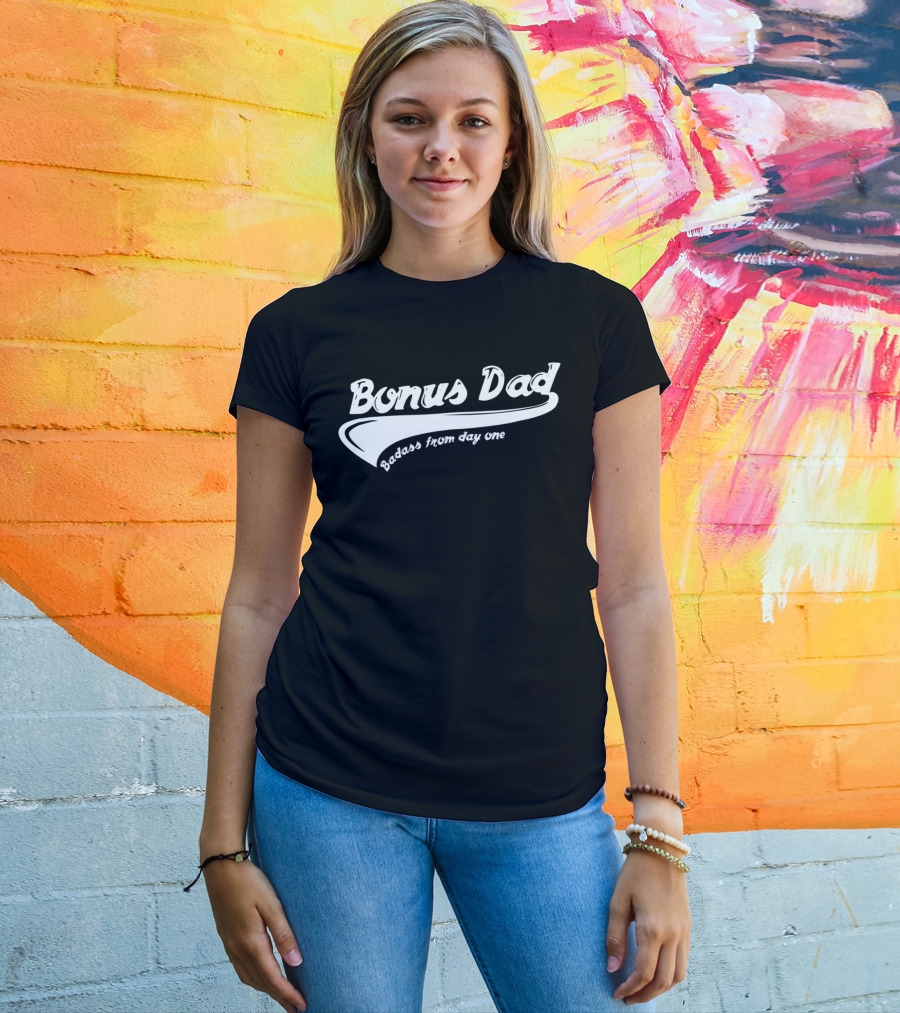 Bonus Dad Badass From Day One T-Shirt