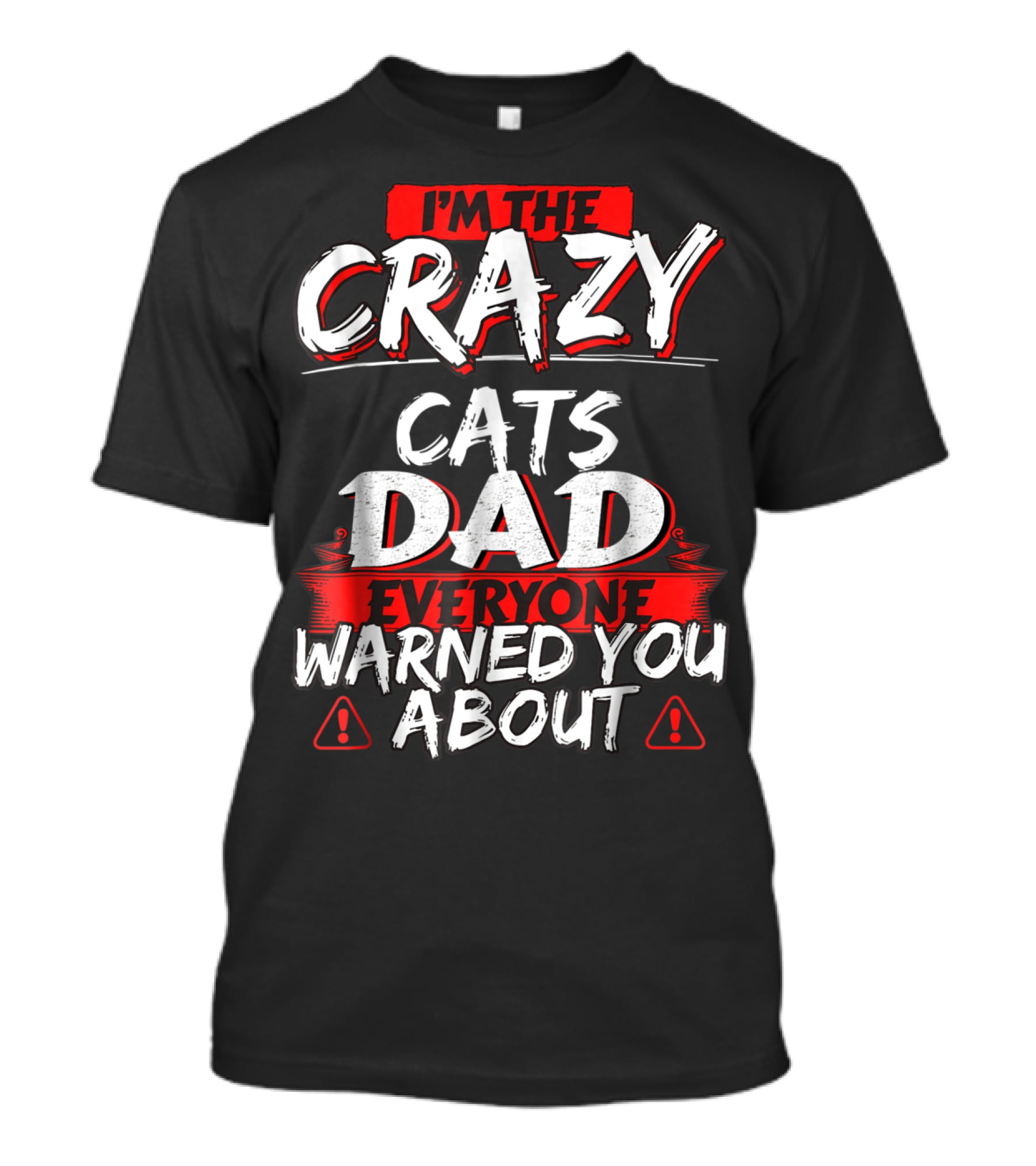 I'm The Crazy Cats Dad Everyone Warned You About T-Shirt