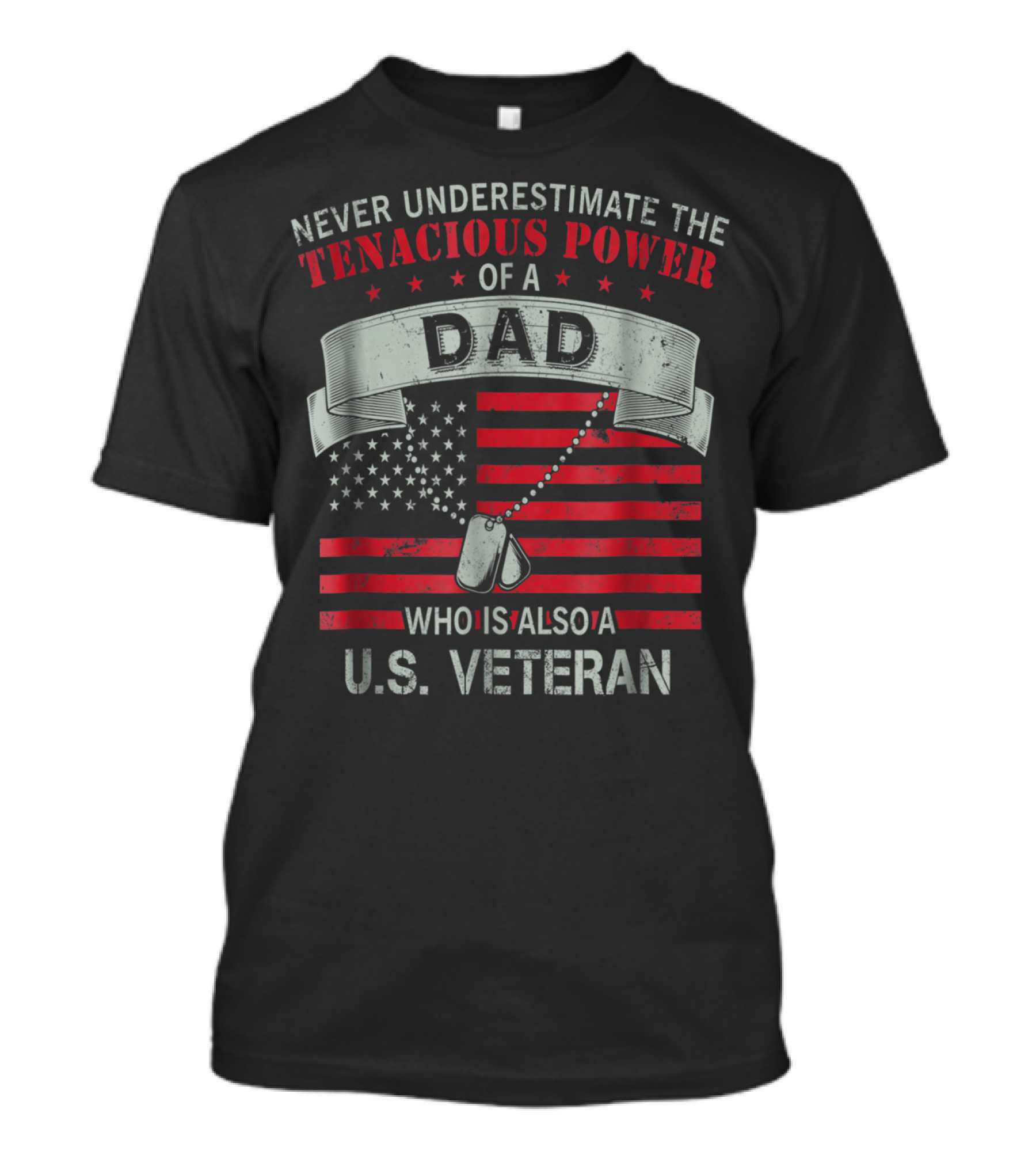 Never Underestimate The Tenacious Power Of A Dad Who Is Also A U.s. Veteran T-Shirt