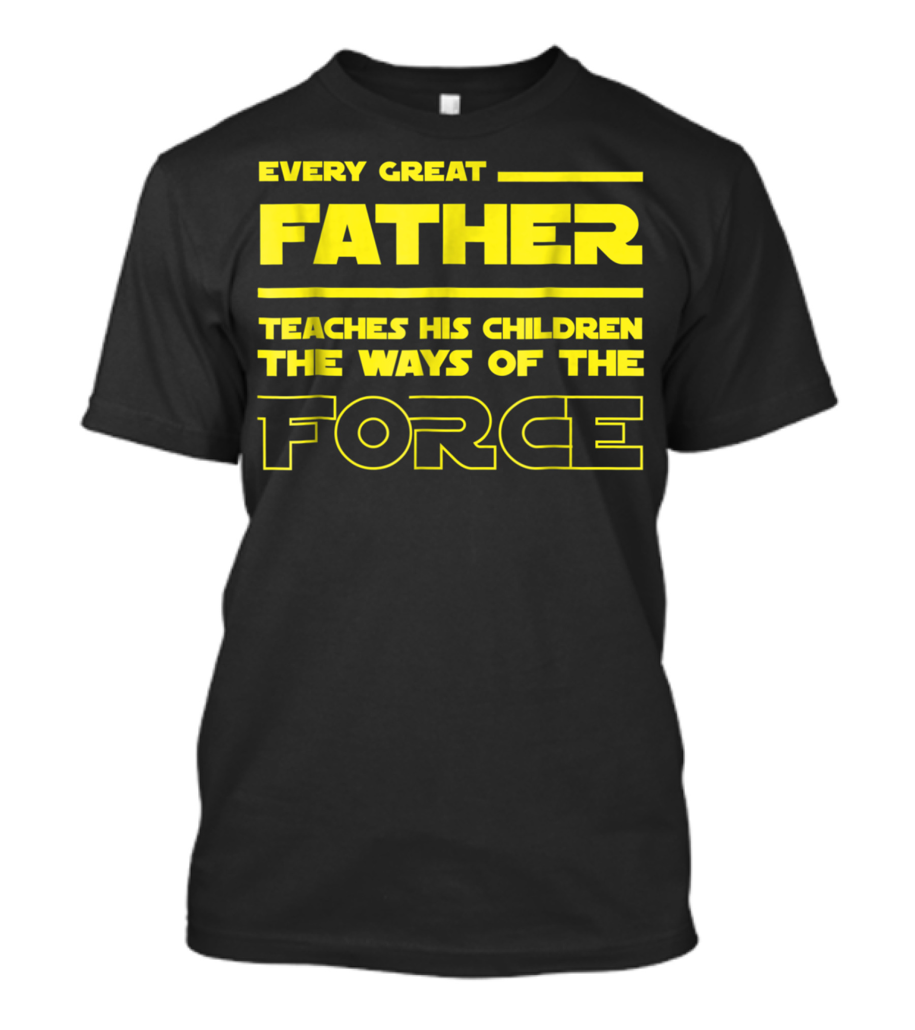 Every Great Father Teaches His Children The Ways Of The Force T-Shirt